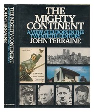 TERRAINE, JOHN the mighty continent : a view of Europe in the twentieth century