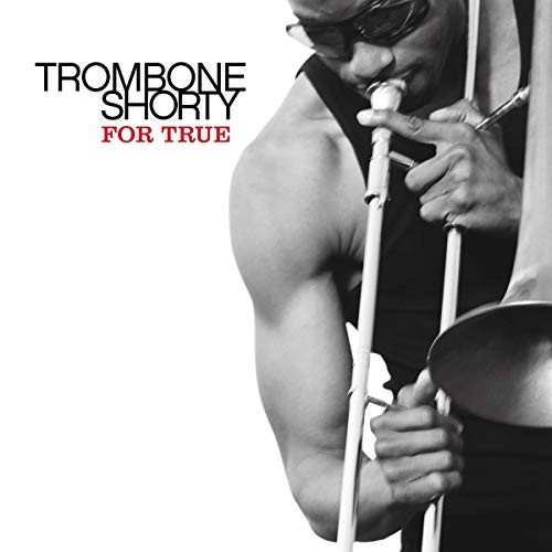 Trombone shorty for true - -,