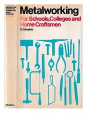 ALMEIDA, Oscar Metalworking for schools, colleges and home craftsmen / Oscar Alm