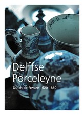 Dam, Jan Dani Misura L Van Delffse Porceleyne: Dutch Delftware, 1620-1850 /