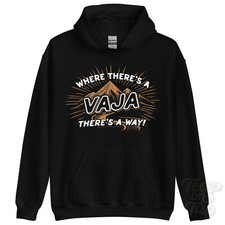 WHERE THERE'S A VAJA... HOODIE