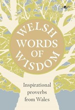 Welsh Words of Wisdom - Inspirational proverbs from Wales: Inspirational prover