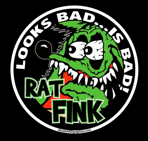 Rat fink looks bad is - rat, bad...is