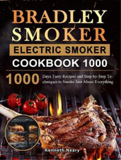 Kenneth Neary Bradley Smoker Electric Smoker Cookbook 1000 (Hardback)