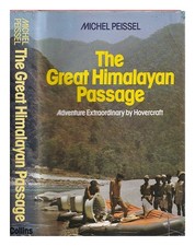 PEISSEL, MICHEL the great Himalayan passage : across the Himalayas by hovercraft