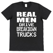 Breakdown Truck T-Shirt Real Men Drive Breakdown Trucks Gift Recovery Truck