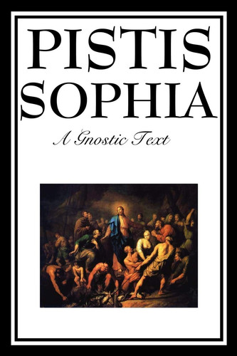 Pistis sophia the - sophia:,