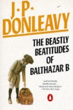 The Beastly Beatitudes of Balthazar B. - Donleavy, J. P.