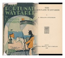 OPPENHEIM, EDWARD PHILLIPS (1866-1946) The Fortunate Wayfarer 1928 First Edition
