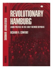 COMFORT, RICHARD A. Revolutionary Hamburg - Labor Politics in the Early Weimar R