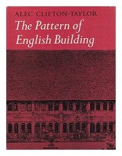 CLIFTON-TAYLOR, ALEC The pattern of English building 1972 Hardcover