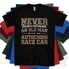 NEVER UNDERESTIMATE AN OLD MAN WITH AN AUTOCROSS RACE CAR T-SHIRT driver gift