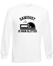 Sawdust Man Glitter Sweatshirt Funny Carpenter D.I.Y. Gift Woodwork Craft Hobby