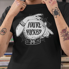 You're F*cked Black  T-Shirt