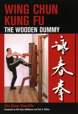 Wing Chun Kung Fu: The Wooden Dummy by Rawcliffe, Sifu Shaun [Paperback]