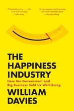 The Happiness Industry: How the Gove..., William Davies