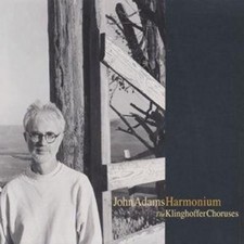 John Adams: John Adams: Harmonium / The Klinghoffer Choruses