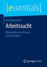 Arbeitssucht: Workaholismus erkennen und verhindern by Ute Rademacher (German) P