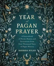 A Year of Pagan Prayer: A Sourcebook of Poems, Hymns, and Invocations from Four
