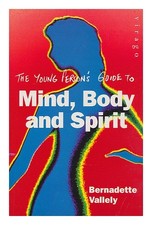 VALLELY, BERNADETTE (1961 The young person's guide to mind, body and spirit