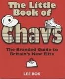 The Little Book of Chavs: The Branded Guide to Britain's New Elite (Chav's Series)