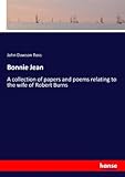 Bonnie Jean: A collection of papers and poems relating to the wife of Robert Burns