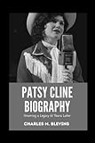 PATSY CLINE BIOGRAPHY: Honoring a Legacy 61 Years Later (The Impact Series: Music, Sports, and Business Visionaries)