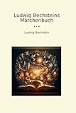 Ludwig Bechsteins Märchenbuch (Classic Books)