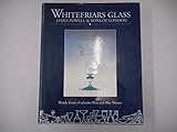 Whitefriars Glass James Powell and Sons: Glassmakers of Whitefriars 1834-1980