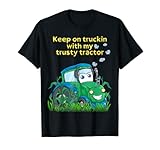 Keep on truckin with my trusty tractor T-Shirt