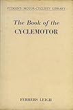 The book of the cyclemotor, clip-on motors and lightweight autocycles: Choosing,running, and servicing them (Pitman's Motor;cyclists' library series)