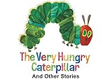 The Very Hungry Caterpillar and Other Stories