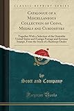 Catalogue of a Miscellaneous Collection of Coins, Medals and Curiosities: Together with a Selection of the Desirable United States and Foreign Postage ... Stock of a Bankrupt Dealer (Classic Reprint)