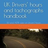UK Drivers’ hours and tachographs handbook: EU and AETR rules on drivers’ hours