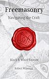 Freemasonry Navigating the Craft: Black & White Edition