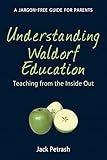 Understanding Waldorf Education: Teaching from the Inside Out