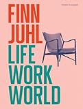 Finn Juhl: Life, Work, World