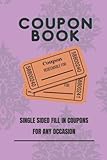Blank Coupon Book: Blank Coupon Booklet to Fill In - 120 Single Sided Pages of DIY Blank Coupons: Blank Coupon Book: Fill-in Vouchers and Gift ... Day, Birthday’s, Anniversaries, and Holiday’s