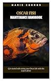 OSCAR FISH MAINTENANCE HANDBOOK: Get started with raising your Oscar fish with this expert advice