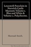 Lowestoft Porcelain In Norwich Castle Museum Volume 1 Blue And White & Volume 2 Polychrome. Two Volumes
