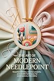 The Art of Modern Needlepoint:: Essential Stitches, Creative Projects, and Mindful Techniques for Contemporary Embroidery
