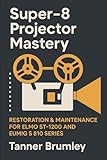 Super-8 Projector Mastery: Restoration & Maintenance for Elmo ST-1200 and Eumig S 810 Series