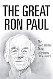 The Great Ron Paul: The Scott Horton Show Interviews 2004–2019