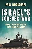 Israel's Forever War: Israel, Palestine and the Last Hopes for Peace