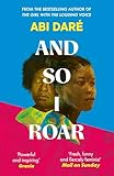 And So I Roar: The new novel from the author of the word of mouth hit The Girl with the Louding Voice