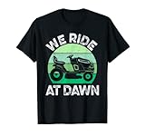 Mens We Ride At Dawn Lawnmower Shirt Lawn Mowing Dad Yard T-Shirt
