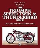 Triumph Speed Twin & Thunderbird Bible: All 5t 498cc & 6t 649cc Models 1938 to 1966