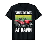 We Ride At Dawn Lawnmower Lawn Mowing Dad Yard Work Gift T-Shirt