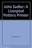 John Sadler: A Liverpool Pottery Printer