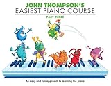 John Thompson's: Easiest Piano Course Part 3 - Revised Edition| Beginner Piano Method Book for Kids | Easy Piano Lessons with Step by Step Exercises | Piano Songbook for Young Learners